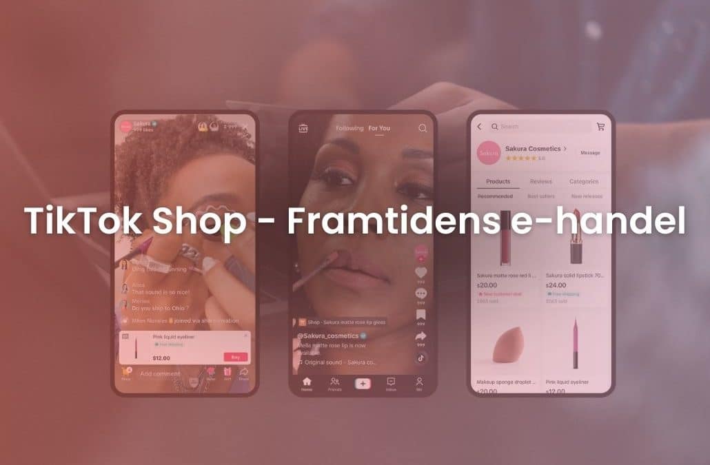 TikTok Shop: Framtidens E-handel och dess potentiella påverkan på svenska marknaden